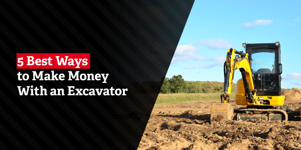 5 Best Ways to Make Money With an Excavator